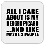 All I Care About Is My Berger Picard - Drink Coaster