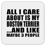 All I Care About Is My Boston Terrier - Drink Coaster