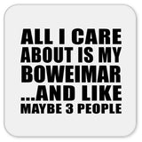 All I Care About Is My Boweimar - Drink Coaster
