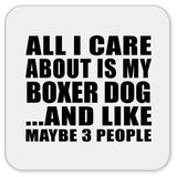 All I Care About Is My Boxer Dog - Drink Coaster