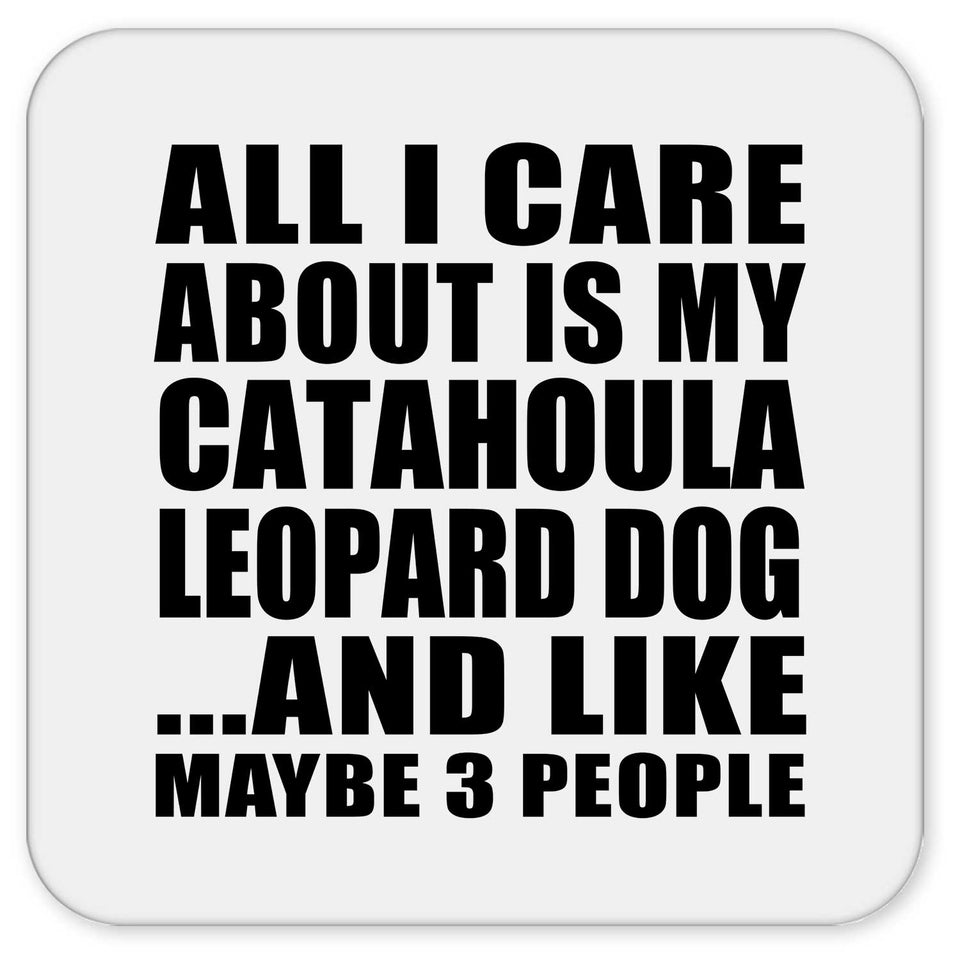 All I Care About Is My Catahoula Leopard Dog - Drink Coaster