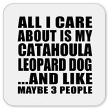 All I Care About Is My Catahoula Leopard Dog - Drink Coaster
