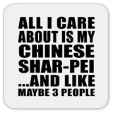 All I Care About Is My Chinese Shar-Pei - Drink Coaster