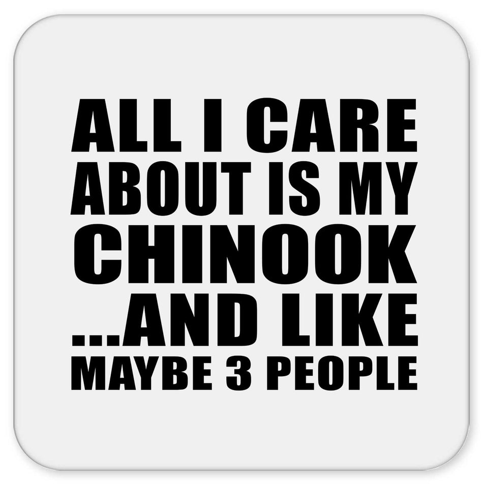 All I Care About Is My Chinook - Drink Coaster