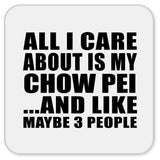 All I Care About Is My Chow Pei - Drink Coaster