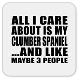 All I Care About Is My Clumber Spaniel - Drink Coaster