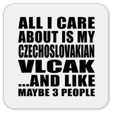 All I Care About Is My Czechoslovakian Vlcak - Drink Coaster