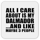 All I Care About Is My Dalmador - Drink Coaster