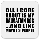 All I Care About Is My Dalmatian Dog - Drink Coaster