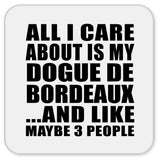 All I Care About Is My Dogue De Bordeaux - Drink Coaster
