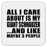 All I Care About Is My Giant Schnauzer - Drink Coaster