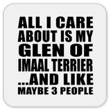 All I Care About Is My Glen Of Imaal Terrier - Drink Coaster