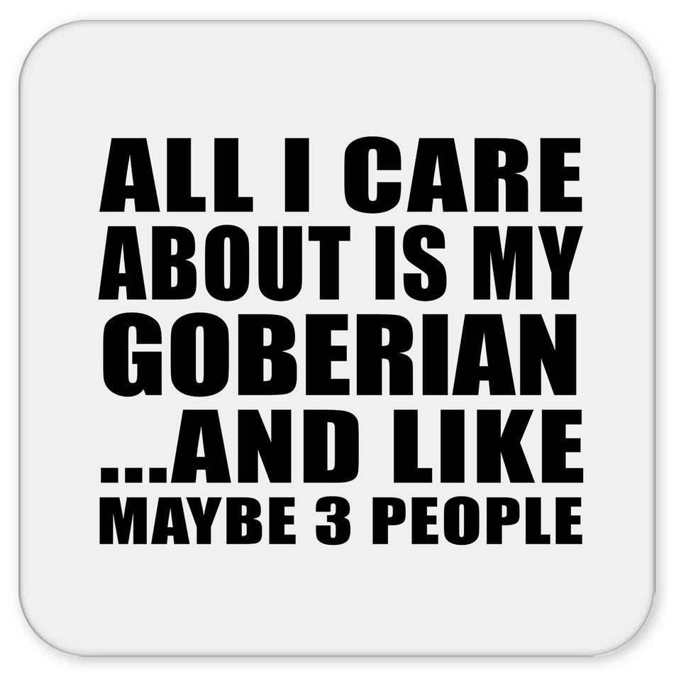 All I Care About Is My Goberian - Drink Coaster