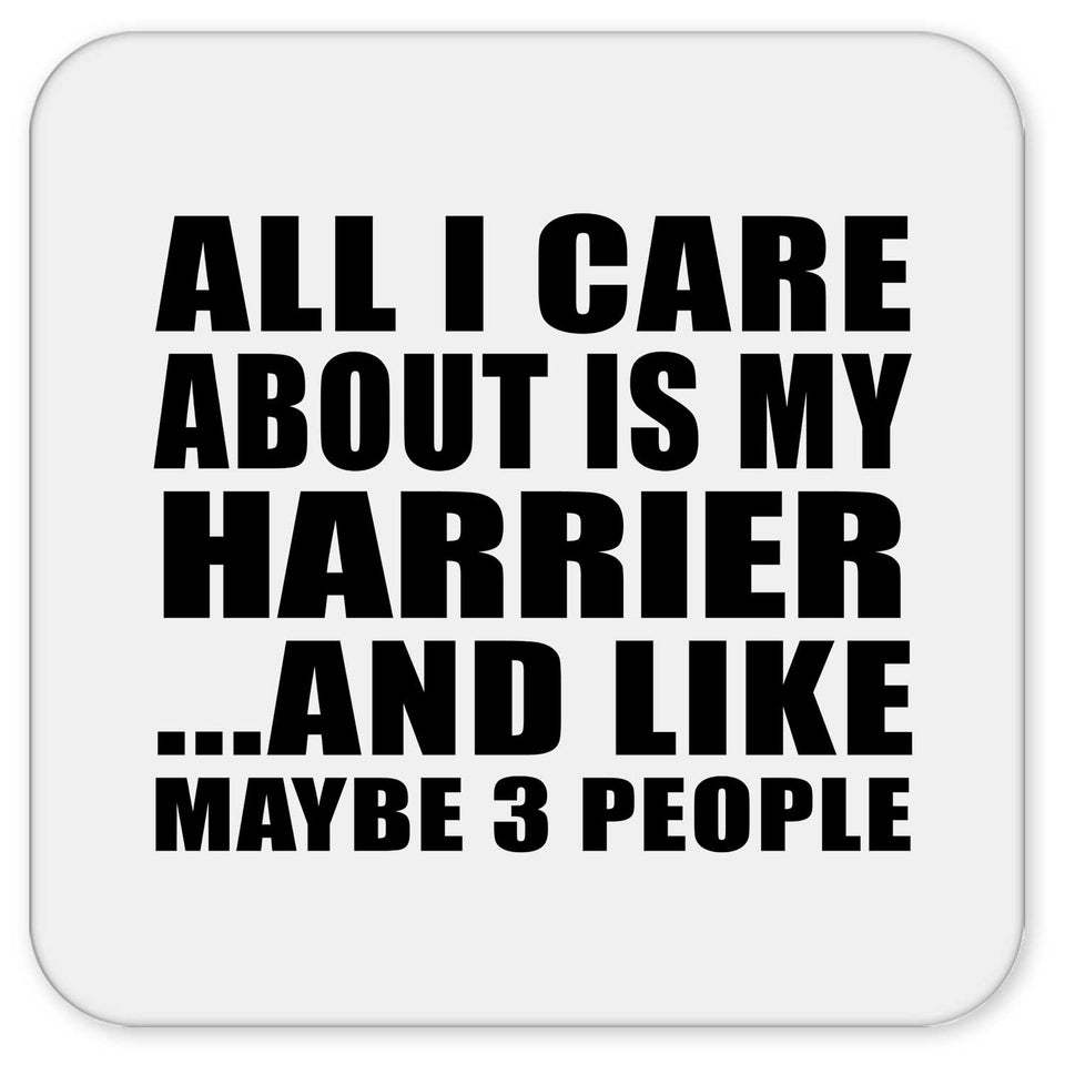 All I Care About Is My Harrier - Drink Coaster