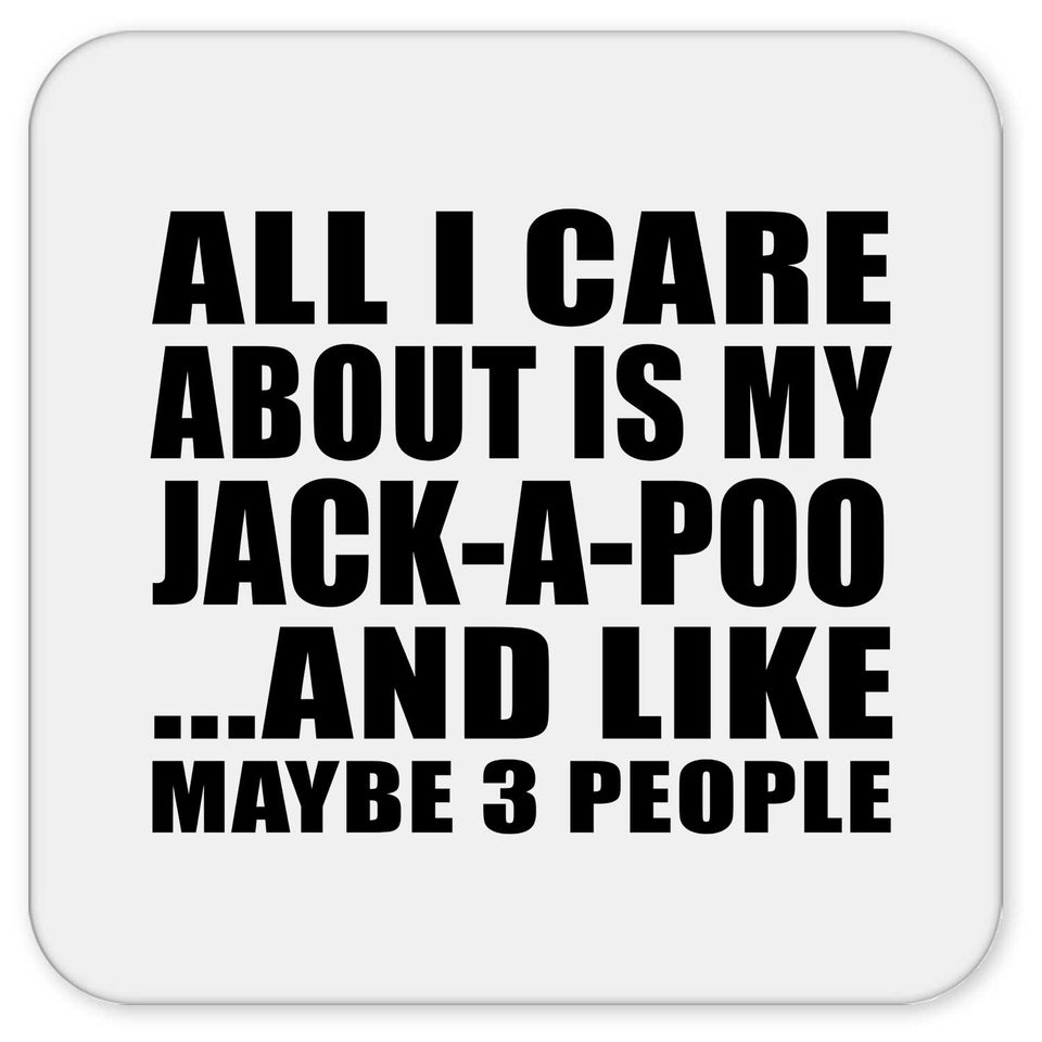 All I Care About Is My Jack-A-Poo - Drink Coaster