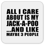 All I Care About Is My Jack-A-Poo - Drink Coaster