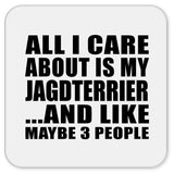 All I Care About Is My Jagdterrier - Drink Coaster