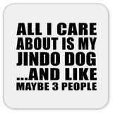All I Care About Is My Jindo Dog - Drink Coaster