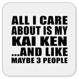 All I Care About Is My Kai Ken - Drink Coaster