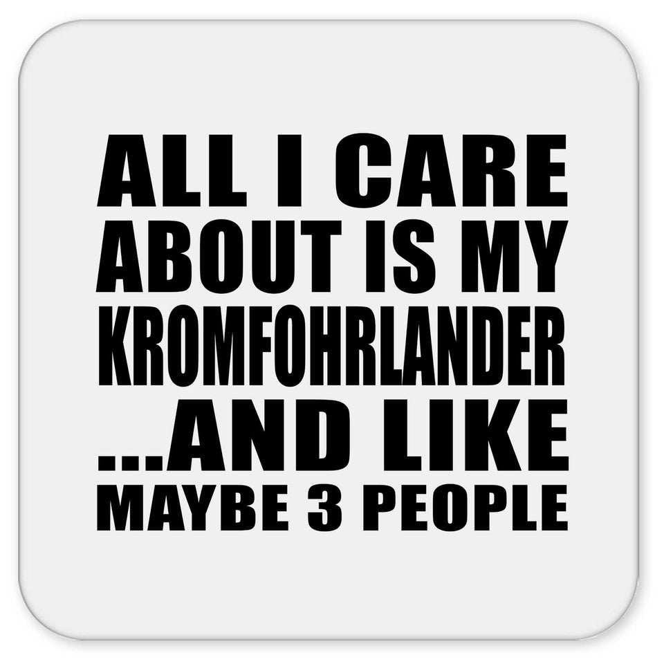 All I Care About Is My Kromfohrlander - Drink Coaster