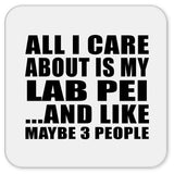 All I Care About Is My Lab Pei - Drink Coaster