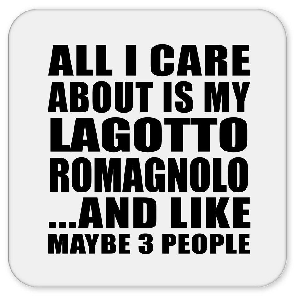 All I Care About Is My Lagotto Romagnolo - Drink Coaster