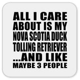 All I Care About Is My Nova Scotia Duck Tolling Retriever - Drink Coaster