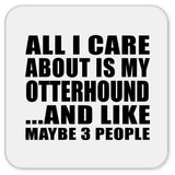 All I Care About Is My Otterhound - Drink Coaster