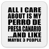 All I Care About Is My Perro De Presa Canario - Drink Coaster