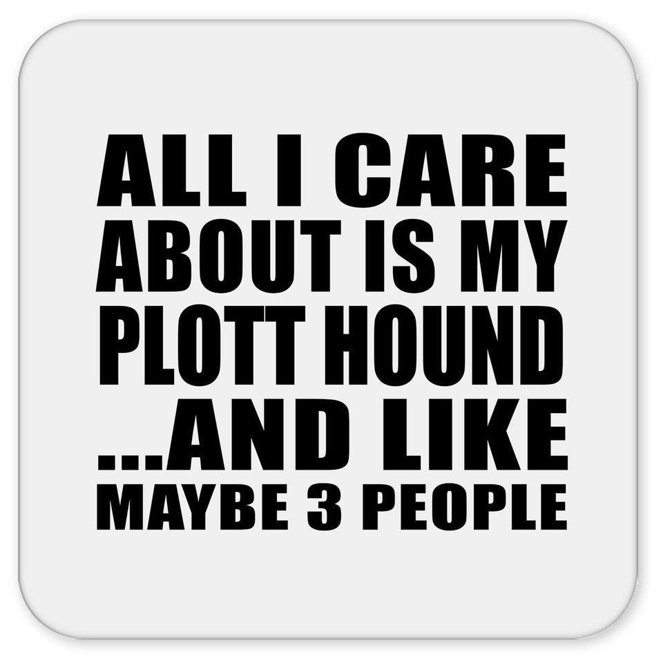 All I Care About Is My Plott Hound - Drink Coaster