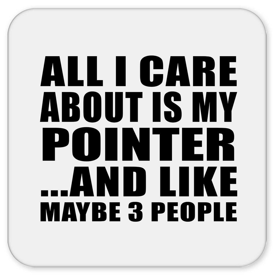 All I Care About Is My Pointer - Drink Coaster