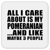 All I Care About Is My Pomeranian - Drink Coaster