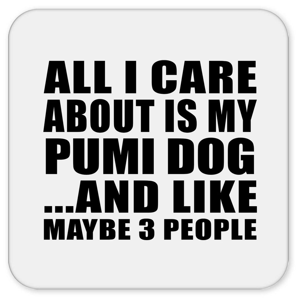 All I Care About Is My Pumi Dog - Drink Coaster