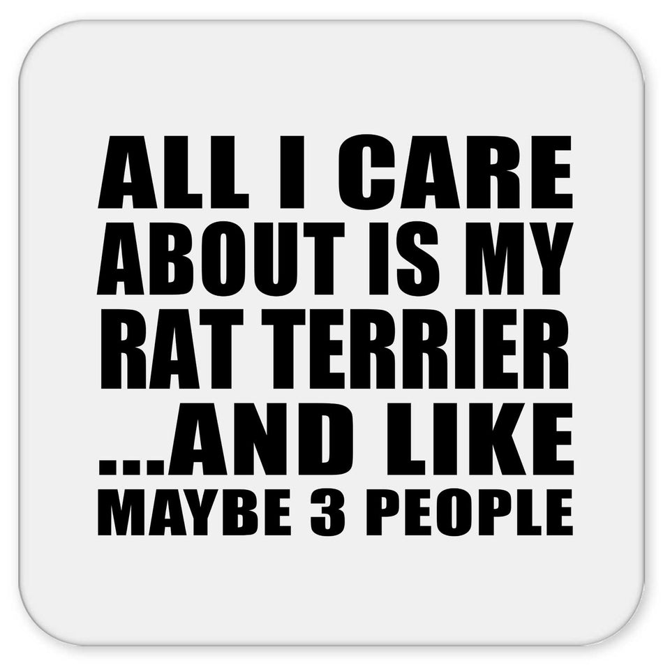All I Care About Is My Rat Terrier - Drink Coaster