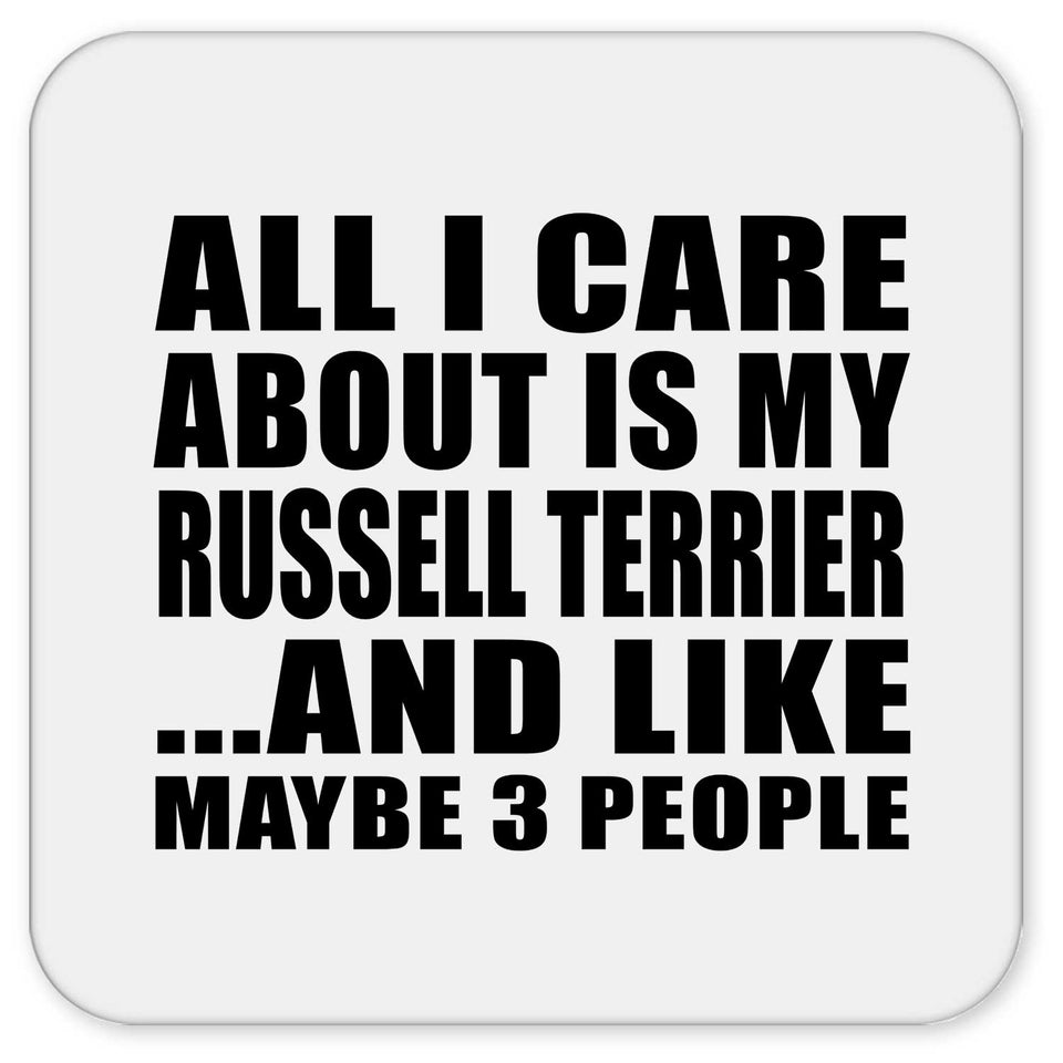 All I Care About Is My Russell Terrier - Drink Coaster