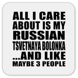 All I Care About Is My Russian Tsvetnaya Bolonka - Drink Coaster