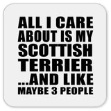 All I Care About Is My Scottish Terrier - Drink Coaster