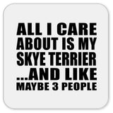All I Care About Is My Skye Terrier - Drink Coaster