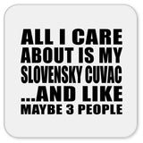 All I Care About Is My Slovensky Cuvac - Drink Coaster