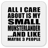All I Care About Is My Small Munsterlander - Drink Coaster