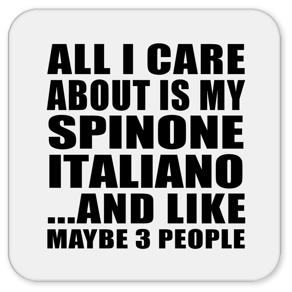 All I Care About Is My Spinone Italiano - Drink Coaster