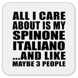 All I Care About Is My Spinone Italiano - Drink Coaster