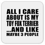 All I Care About Is My Toy Fox Terrier - Drink Coaster