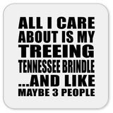 All I Care About Is My Treeing Tennessee Brindle - Drink Coaster