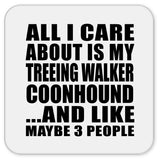 All I Care About Is My Treeing Walker Coonhound - Drink Coaster