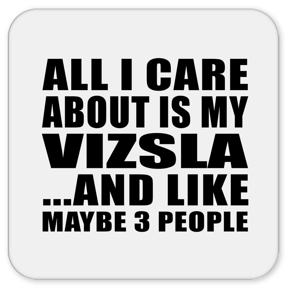 All I Care About Is My Vizsla - Drink Coaster