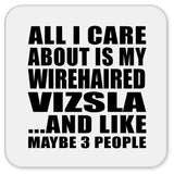 All I Care About Is My Wirehaired Vizsla - Drink Coaster