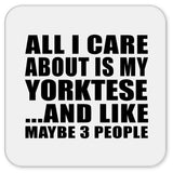 All I Care About Is My Yorktese - Drink Coaster
