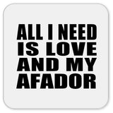 All I Need Is Love And My Afador - Drink Coaster