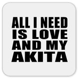 All I Need Is Love And My Akita - Drink Coaster